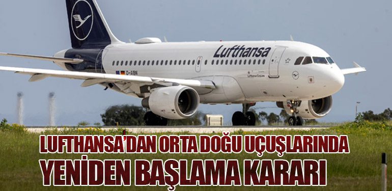 Lufthansa’dan Orta Doğu Uçuşlarında Yeniden Başlama Kararı