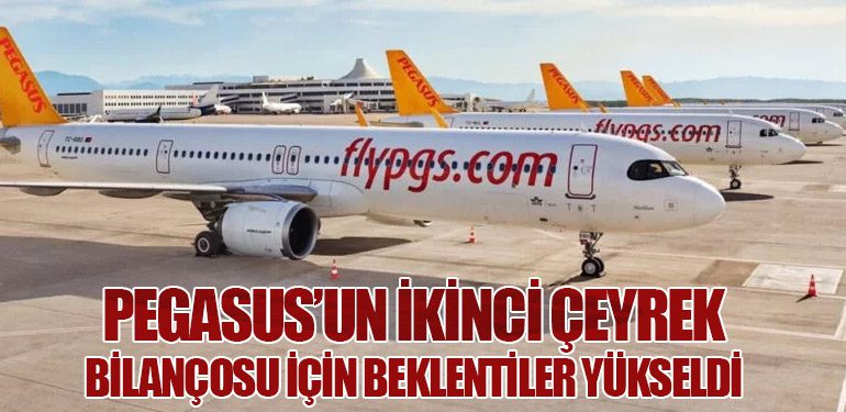 Pegasus’un İkinci Çeyrek Bilançosu İçin Beklentiler Yükseldi