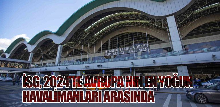 İSG, 2024'te Avrupa'nın En Yoğun Havalimanları Arasında