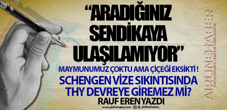 MAYMUNUMUZ ÇOKTU AMA ÇİÇEĞİ EKSİKTİ ! “ARADIĞINIZ SENDİKAYA ULAŞILAMIYOR”