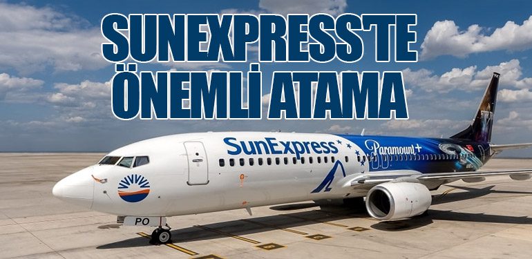 SunExpress'te önemli atama