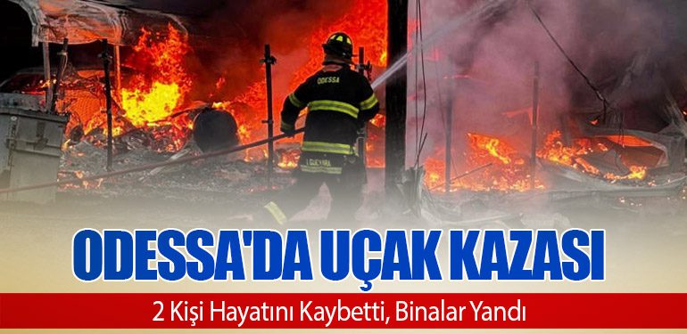 Odessa'da Uçak Kazası: 2 Kişi Hayatını Kaybetti, Binalar Yandı