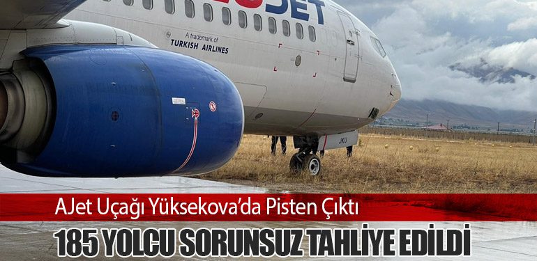 AJet Uçağı Yüksekova’da Pisten Çıktı: 185 Yolcu Sorunsuz Tahliye Edildi