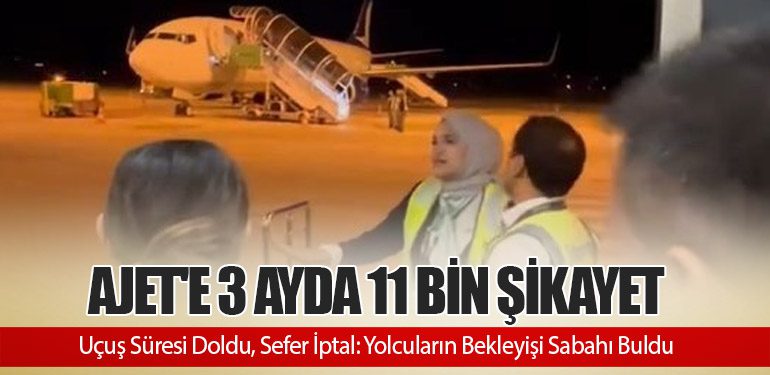 AJet'e 3 Ayda 11 Bin Şikayet: Uçuş Süresi Doldu, Sefer İptal: Yolcuların Bekleyişi Sabahı Buldu