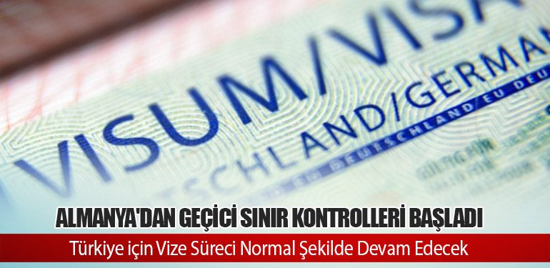 Almanya'dan Geçici Sınır Kontrolleri Başladı: Türkiye için Vize Süreci Normal Şekilde Devam Edecek