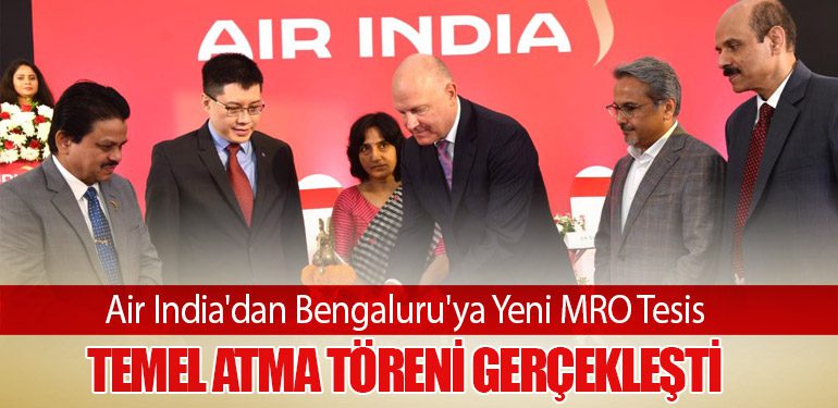 Air India'dan Bengaluru'ya Yeni MRO Tesis: Temel Atma Töreni Gerçekleşti