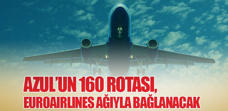 Azul’un 160 Rotası, Euroairlines Ağıyla Bağlanacak