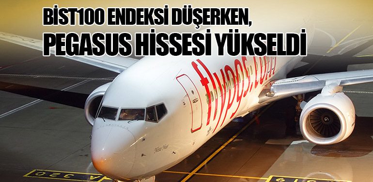 BİST100 Endeksi Düşerken, Pegasus Hissesi Yükseldi