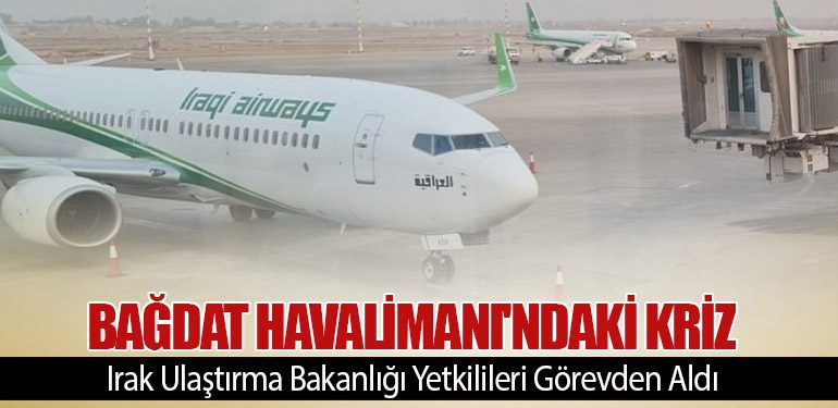 Bağdat Havalimanı'ndaki Kriz: Irak Ulaştırma Bakanlığı Yetkilileri Görevden Aldı