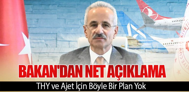 Bakan'dan Net Açıklama: THY ve Ajet İçin Böyle Bir Plan Yok