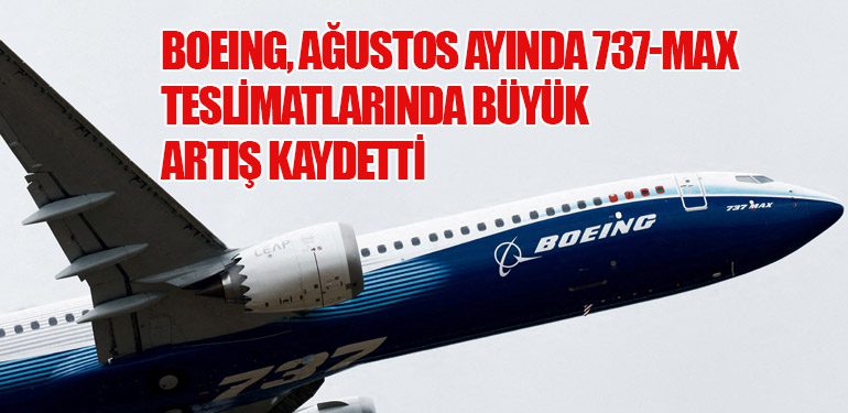 Boeing, Ağustos Ayında 737-MAX Teslimatlarında Büyük Artış Kaydetti