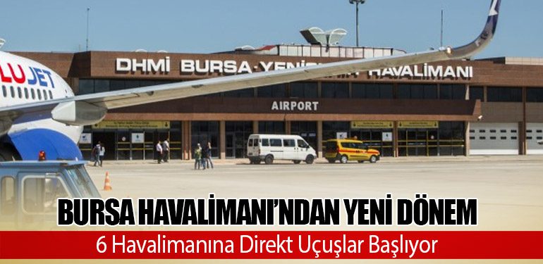 Bursa Havalimanı’ndan Yeni Dönem: 6 Havalimanına Direkt Uçuşlar Başlıyor