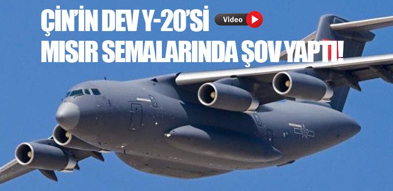 Çin’in Dev Y-20’si Mısır Semalarında Şov Yaptı!