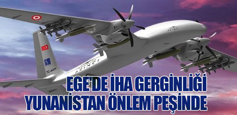 Ege'de İHA Gerginliği: Yunanistan Önlem Peşinde