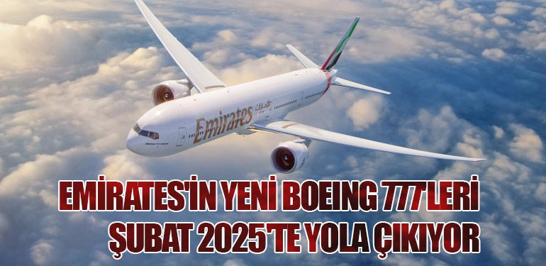 Emirates'in Yeni Boeing 777'leri Şubat 2025'te Yola Çıkıyor