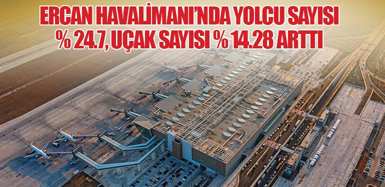 Ercan Havalimanı’nda yolcu sayısı % 24.7, uçak sayısı % 14.28 arttı