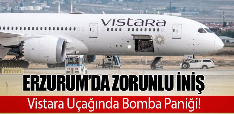 Erzurum’da Zorunlu İniş: Vistara Uçağında Bomba Paniği!