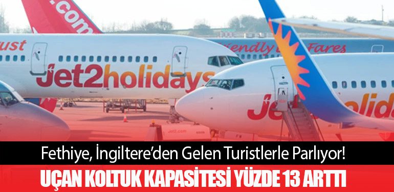 Fethiye, İngiltere’den Gelen Turistlerle Parlıyor! Uçan Koltuk Kapasitesi Yüzde 13 Arttı