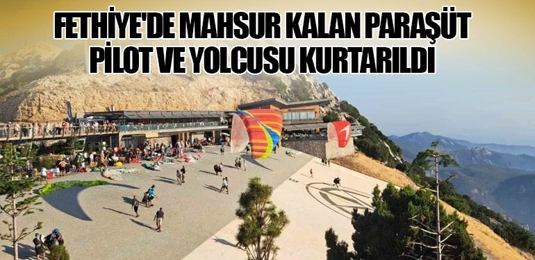 Fethiye'de Mahsur Kalan Paraşüt Pilot ve Yolcusu Kurtarıldı