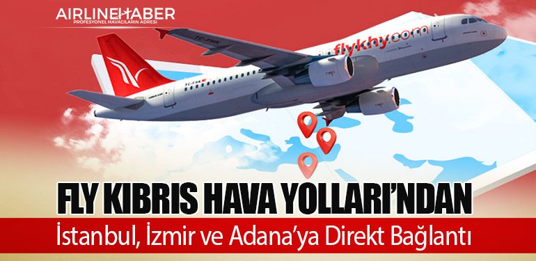 Fly Kıbrıs Hava Yolları’ndan İstanbul, İzmir ve Adana’ya Direkt Bağlantı