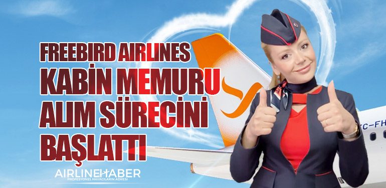 Freebird Airlines Kabin Memuru Alım Sürecini Başlattı