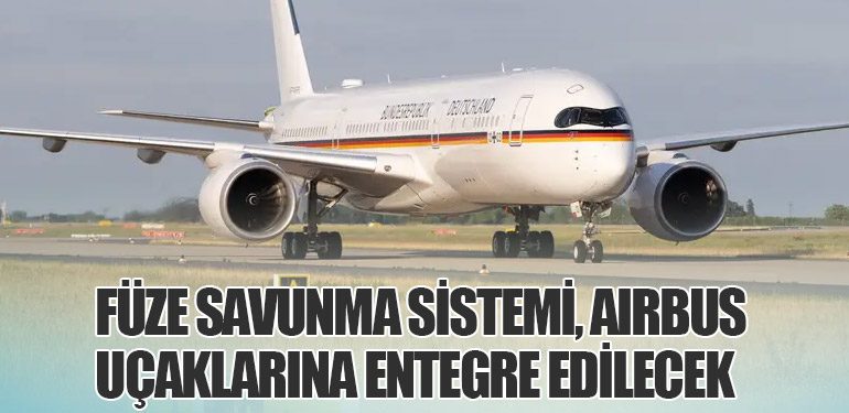 Füze Savunma Sistemi, Airbus Uçaklarına Entegre Edilecek