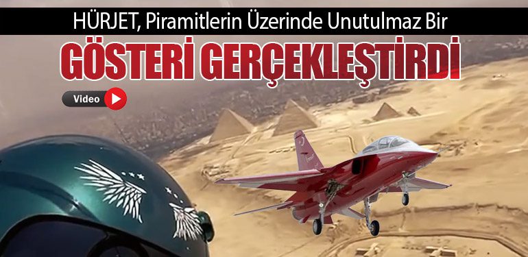 HÜRJET, Piramitlerin Üzerinde Unutulmaz Bir Gösteri Gerçekleştirdi