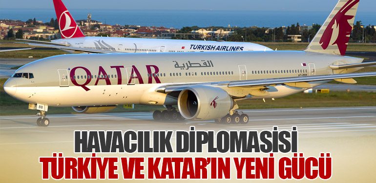 Havacılık Diplomasisi: Türkiye ve Katar’ın Yeni Gücü