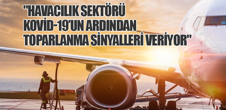 Havacılık Sektörü Kovid-19’un Ardından Toparlanma Sinyalleri Veriyor