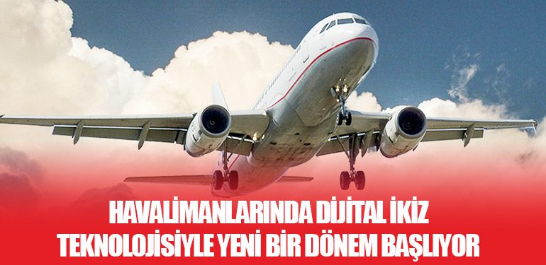 Havalimanlarında dijital ikiz teknolojisiyle yeni bir dönem başlıyor