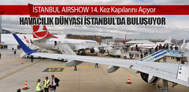 İSTANBUL AIRSHOW 14. Kez Kapılarını Açıyor: Havacılık Dünyası İstanbul’da Buluşuyor