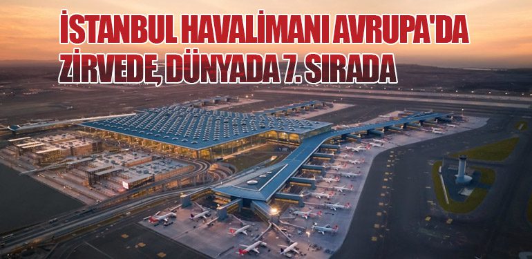 İstanbul Havalimanı Avrupa'da Zirvede, Dünyada 7. Sırada