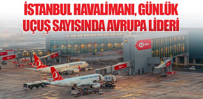 İstanbul Havalimanı, Günlük Uçuş Sayısında Avrupa Lideri