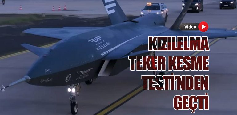 KIZILELMA İnsansız Savaş Uçağı Teker Kesme Testi’nden Geçti