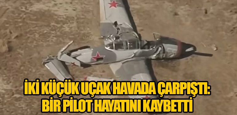 İki Küçük Uçak Havada Çarpıştı: Bir Pilot Hayatını Kaybetti