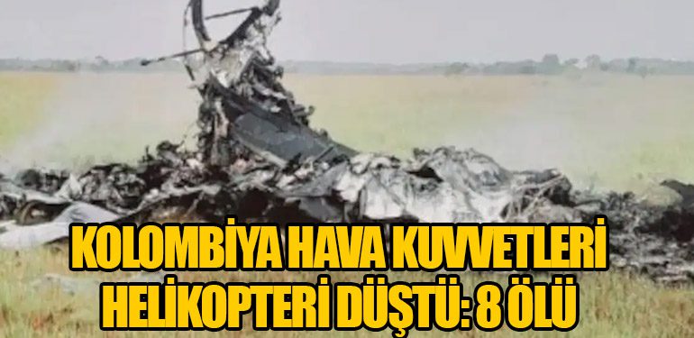 Kolombiya Hava Kuvvetleri Helikopteri Düştü: 8 Ölü