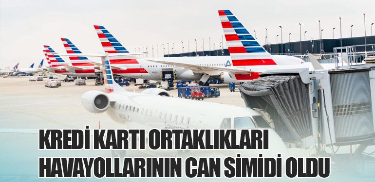 Kredi Kartı Ortaklıkları Havayollarının Can Simidi Oldu