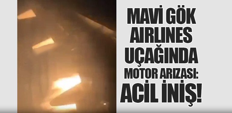 Mavi Gök Airlines Uçağında Motor Arızası: Acil İniş!