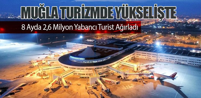 Muğla Turizmde Yükselişte: 8 Ayda 2,6 Milyon Yabancı Turist Ağırladı