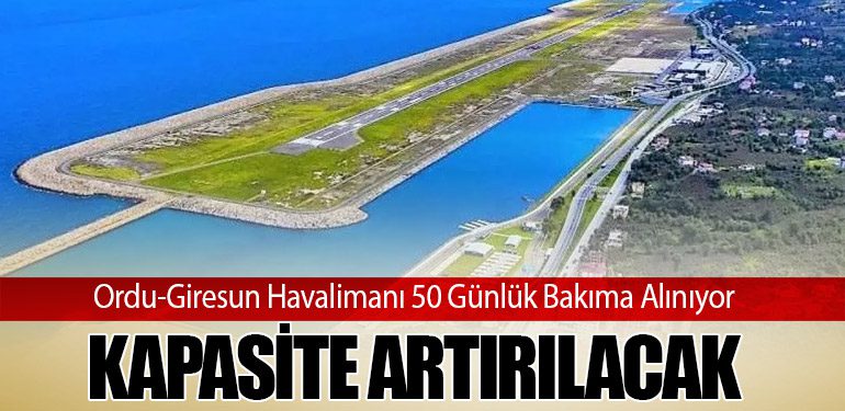 Ordu-Giresun Havalimanı 50 Günlük Bakıma Alınıyor: Kapasite Artırılacak