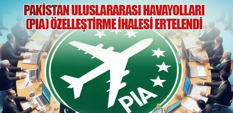 Pakistan Uluslararası Havayolları (PIA) Özelleştirme İhalesi Ertelendi