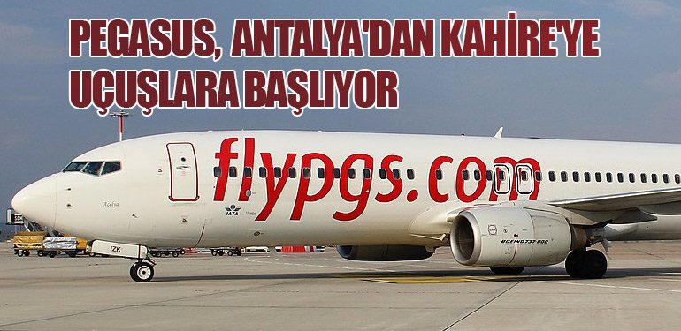 Pegasus Hava Yolları, Antalya'dan Kahire'ye Uçuşlara Başlıyor