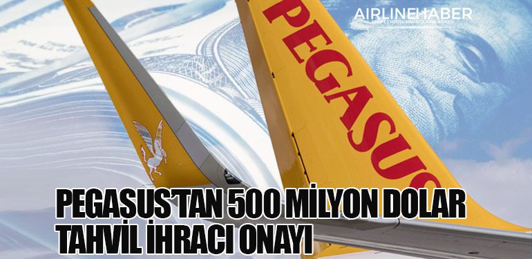 Pegasus’tan 500 Milyon Dolar Tahvil İhracı Onayı