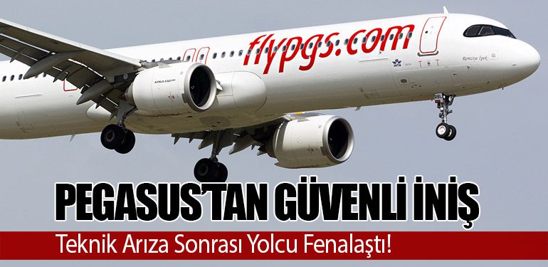 Pegasus’tan Güvenli İniş: Teknik Arıza Sonrası Yolcu Fenalaştı!