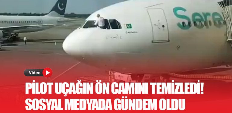 Pilot Uçağın Ön Camını Temizledi! Sosyal Medyada Gündem Oldu