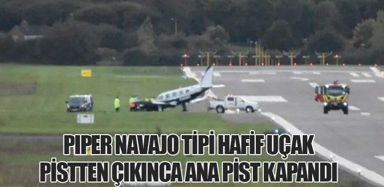 Piper Navajo Tipi Hafif Uçak Pistten Çıkınca Ana Pist Kapandı