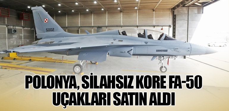 Polonya, Silahsız Kore FA-50 Uçakları Satın Aldı