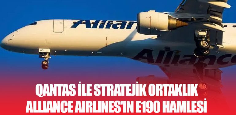 Qantas ile Stratejik Ortaklık: Alliance Airlines'ın E190 Hamlesi