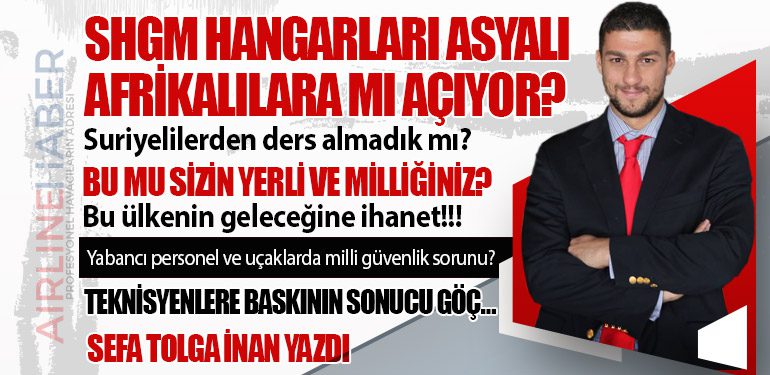 SHGM Hangarları Asyalı Afrikalılara mı açıyor? Bu mu sizin yerli ve milliğiniz? Teknisyenlere baskının sonucu göç…