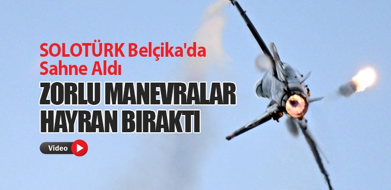 SOLOTÜRK Belçika'da Sahne Aldı: Zorlu Manevralar Hayran Bıraktı